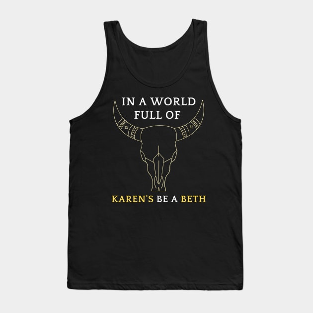 In A World Full Of Karen's Be A Beth Classic T-shirt Tank Top by jackofdreams22